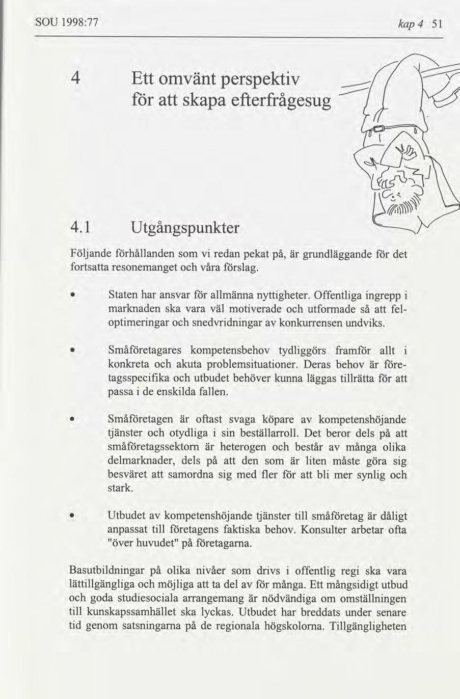 SOU 1998:77 kap4 51 4 Ett omvänt perspektv skapa efterfrågesug Z 4.1 Utgångspunkter Följande hållanden v redan pekat på, grundläggande det fortsa resonemanget våra slag.