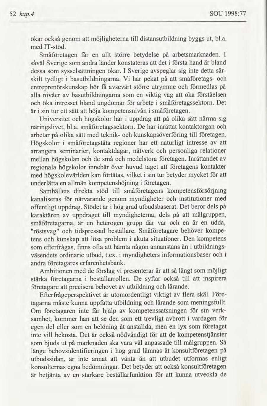 52 kap.4 SOU 1998:77 ökar också genom möjlgheterna tll dstansutbldnng byggs ut, med ITstöd. Småetagen får en allt större betydelse på arbetsmarknaden.