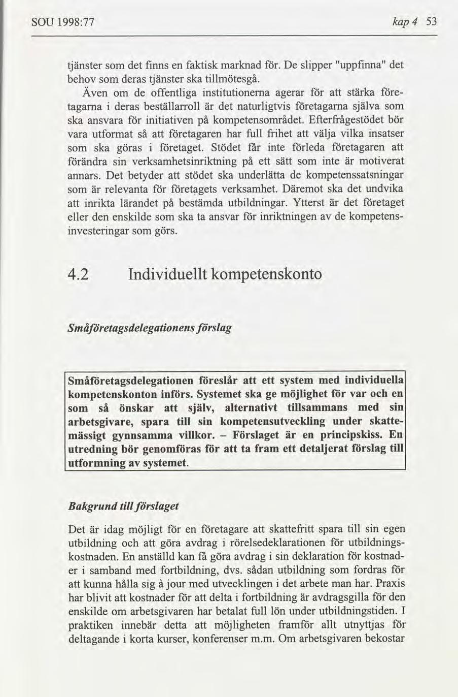 SOU 1998:77 kap 4 53 tjänster det fnns en faktsk marknad. De slpper "uppfnna" det behov deras tjänster ska tllmötesgå.