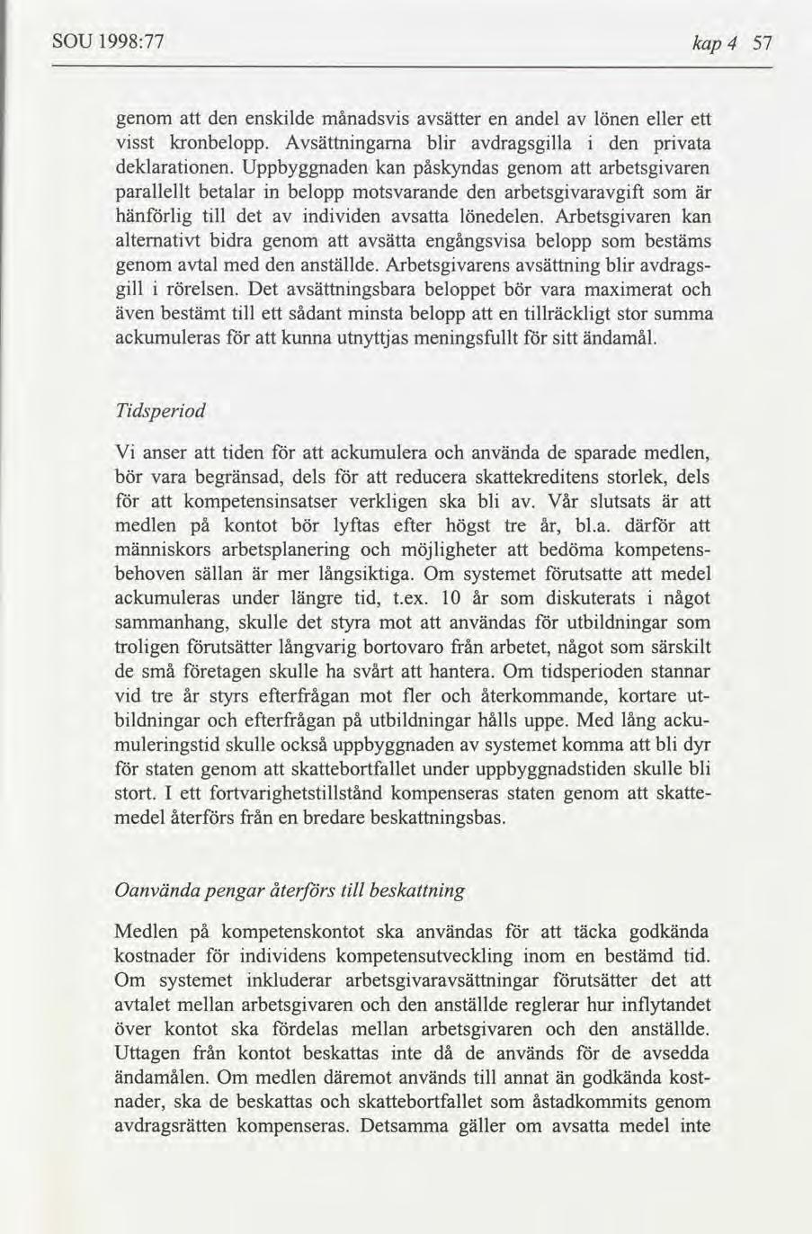 SOU 1998:77 kap 4 57 genom den ensklde månadsvs sätter en andel lönen eller ett vsst kronbelopp. Avsättnngama blr dragsglla den prvata deklaratonen.