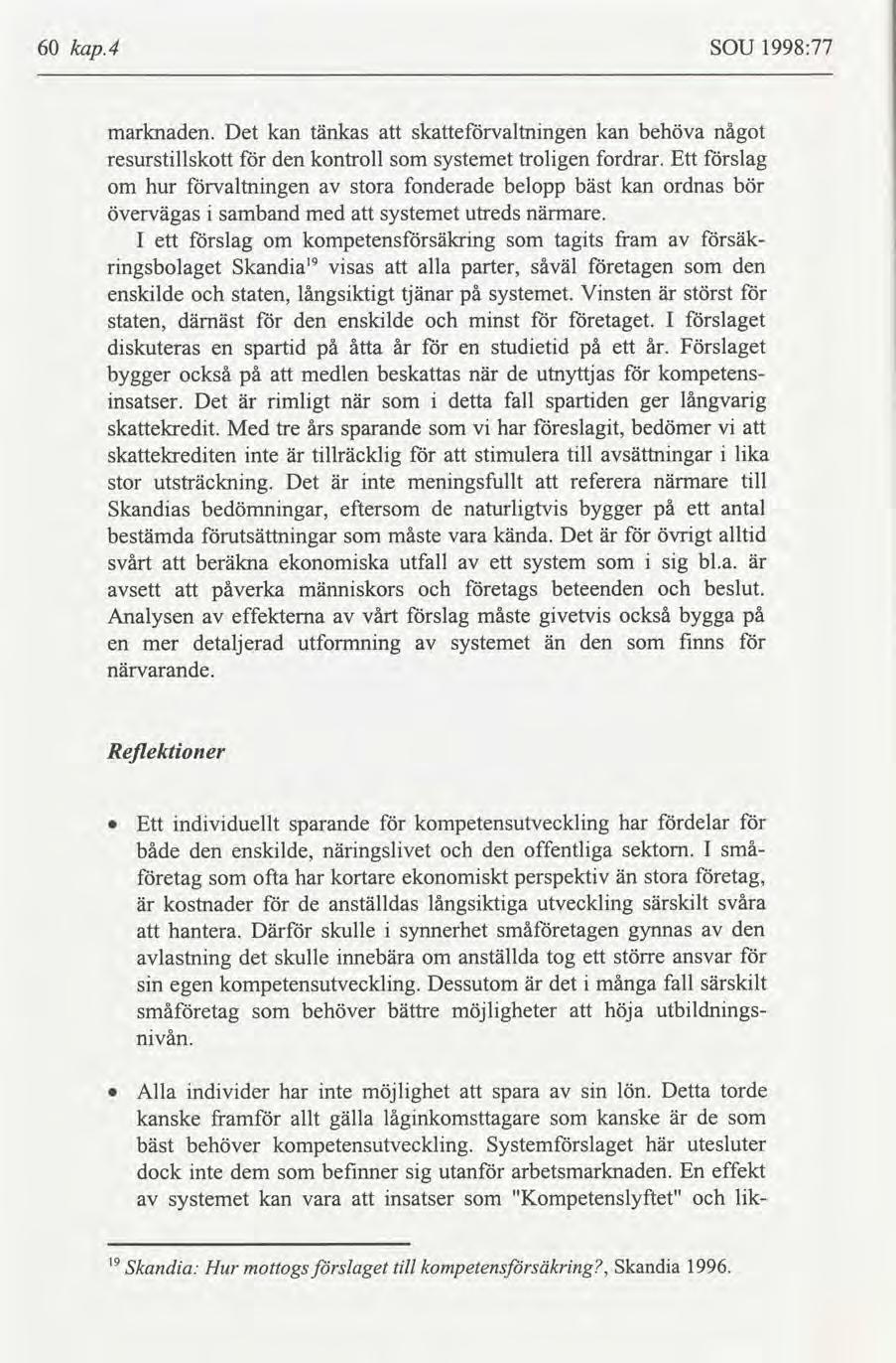 60 kap.4 SOU 1998:77 marknaden. Det kan tänkas skevaltnngen kan behöva något resurstllskott den kontroll systemet trolgen fordrar.