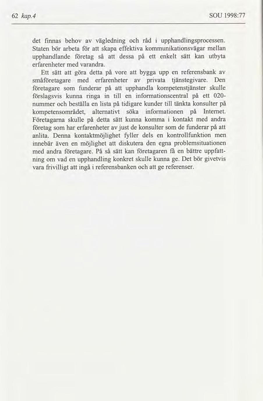 62 kap.4 SOU 1998:77 det fnnas behov väglednng råd upphandlngsprocessen.