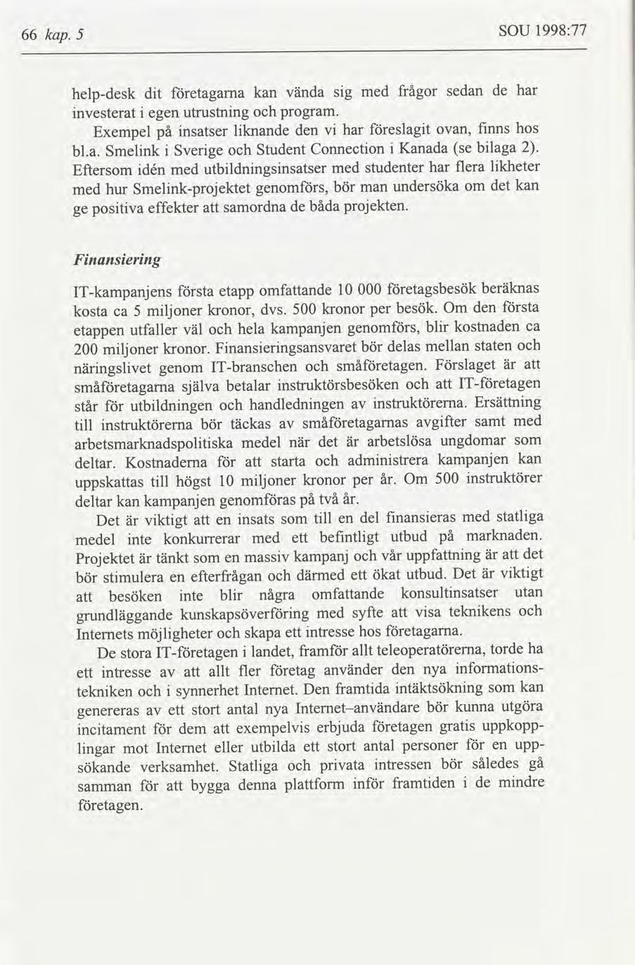 1998:77 SOU kap. 66 5 de har sedan frågor med vända sg kan etagarna dt helpdesk utrustnng nvesterat program. egen fnns hos eslagt har v lknande den Exempel på nsatser ovan, blaga 2.