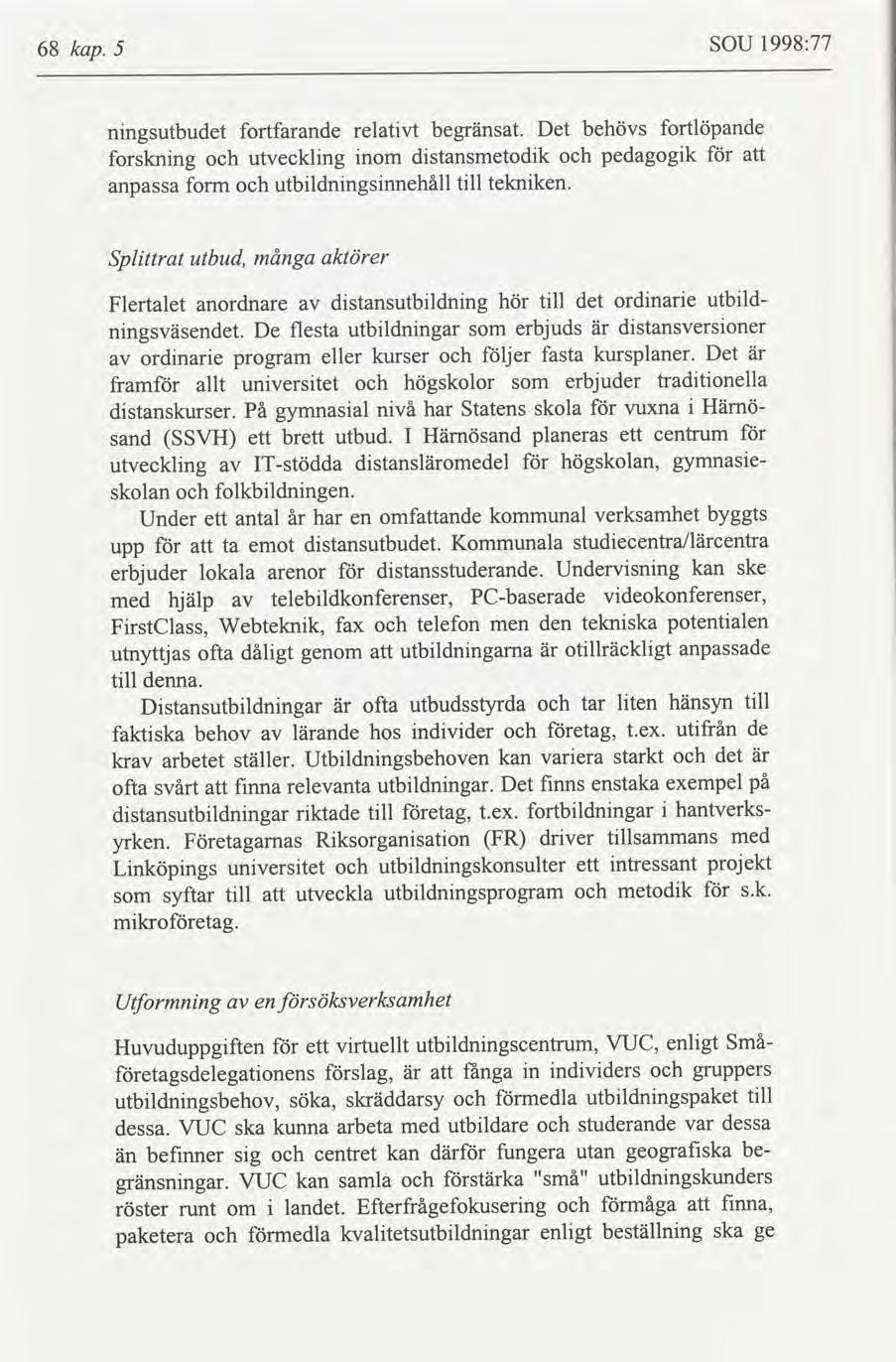 1998:77 SOU kap. 68 5 fortlöpande behövs begränsat. Det relatvt fortfarande nngsutbudet pedagogk dstansmetodk utvecklng nom forsknng teknken.
