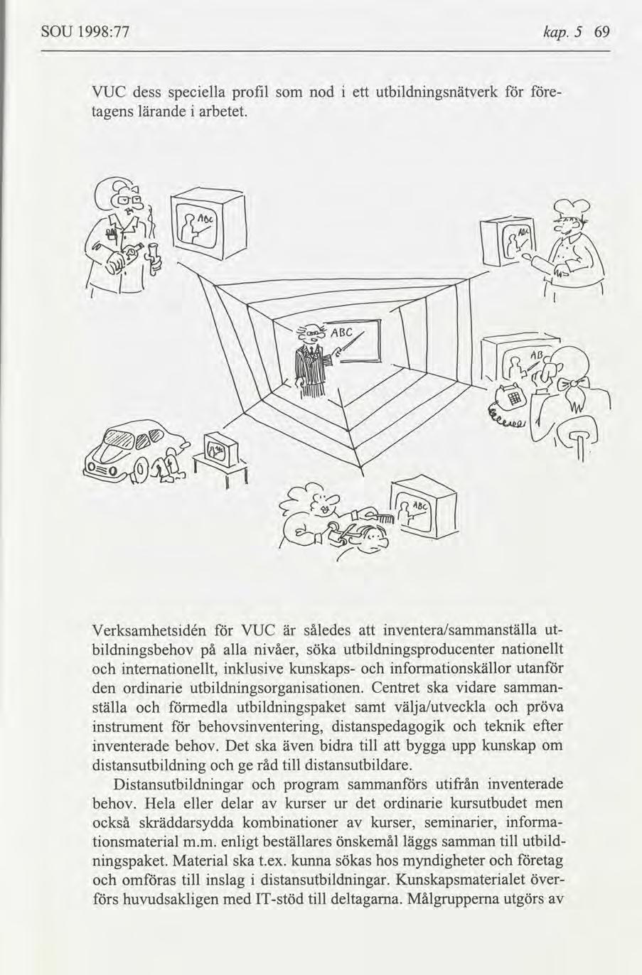 SOU 1998:77 kap. 5 69 e VUC dess specella profl nod ett utbldnngsnätverk tagens lande arbetet.