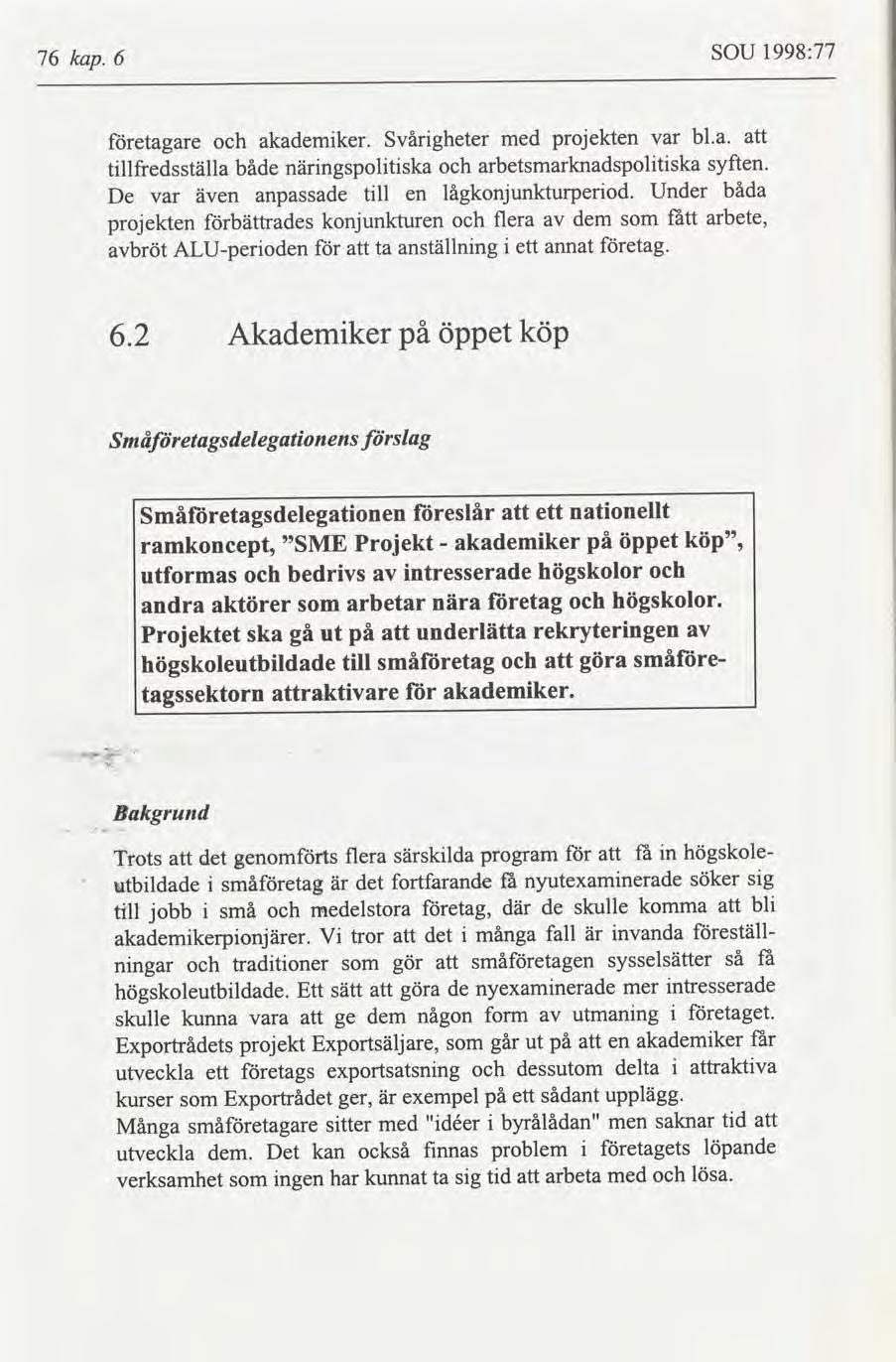 76 kap. 6 SOU 1998:77 etagare akademker. Svårgheter med projekten var bl.a. tllfredsställa både nngspoltska arbetsmarknadspoltska syften. De även anpassade tll lågkonjunkturperod.