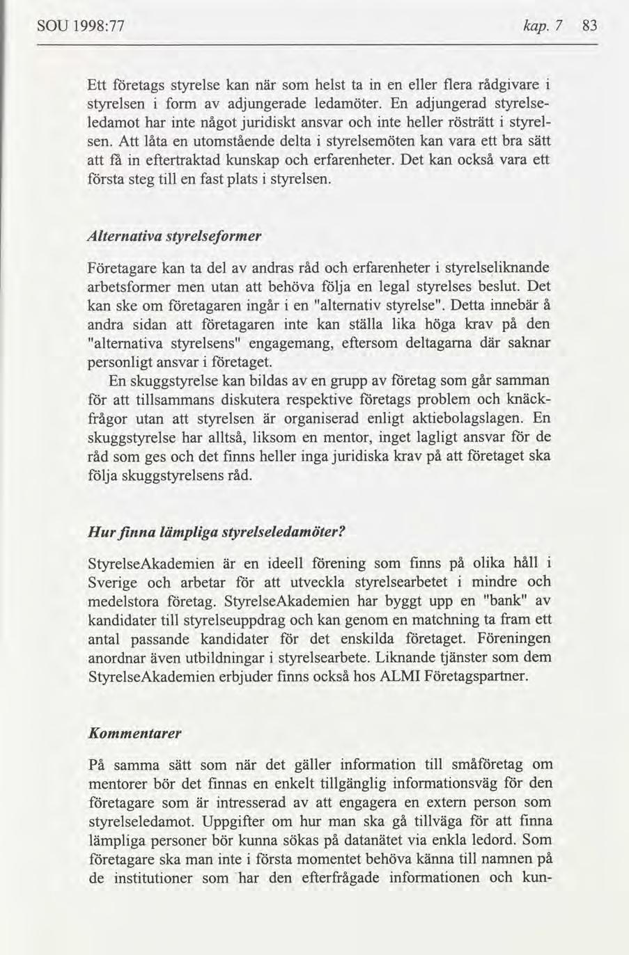 SOU l998:77 kap. 7 83 Ett etags styrelse kan n helst ta n en eller flera rådgvare styrelsen form adjungerade ledamöter.
