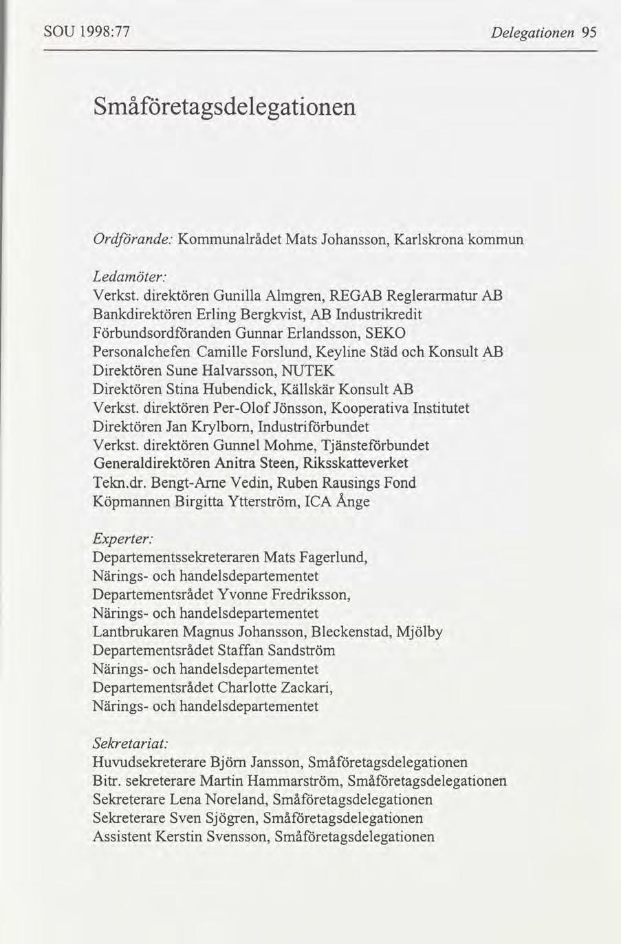 SOU 1998:77 Delegatonen 95 Småetagsdelegatonen Ordande: Kommunalrådet Mats Johansson, Karlskrona kommun Ledamöter: Verkst.