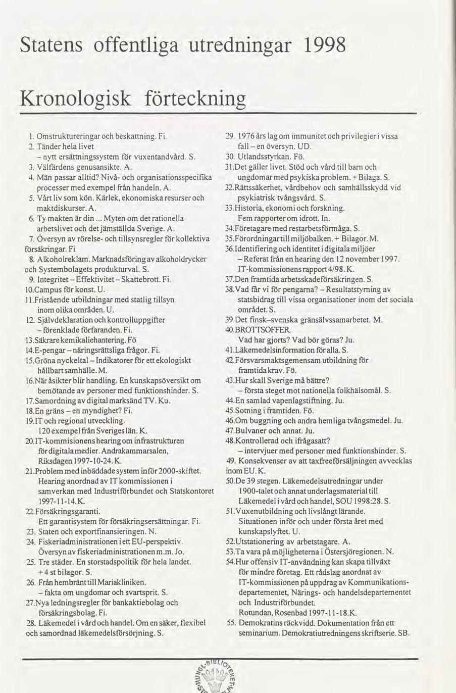 Statens offentlga utrednngar 1998 Kronologsk tecknng Omstrukturerngarbesknng. F. 29. 1976årslagom mmuntetprvleger vssa Tänderhelalvet fall enöversyn. UD.. nytt ersättnngssystemfor vuxentandvård. 30.