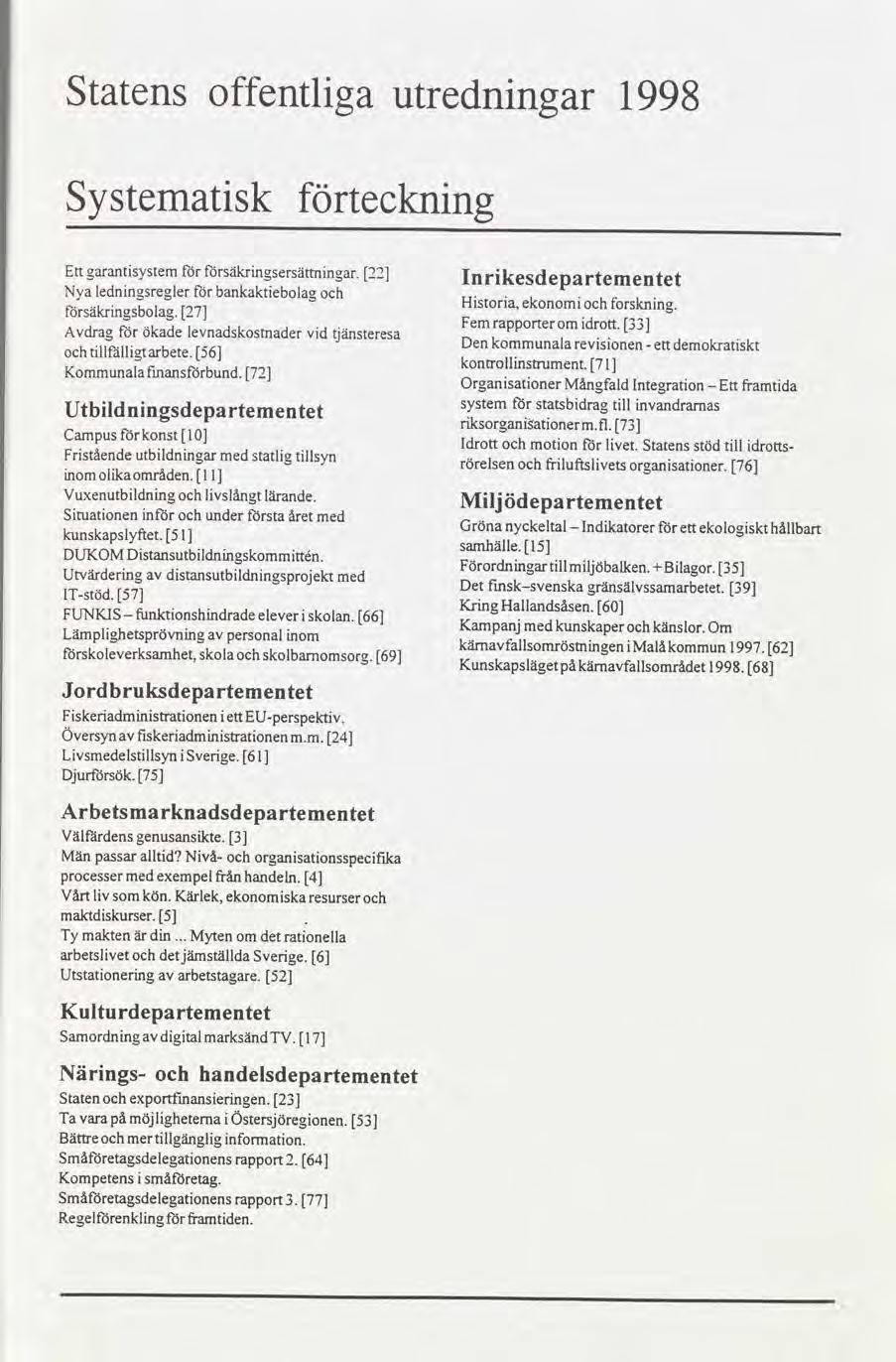 Statens offentlga utrednngar 1998 Systematsk tecknng Ettgarantsystemfor forsäkrngsersättnngar. 22 In rkesdepartementet Nya lednngsreglerfor bankaktebolag säkrngsbolag. 27 Hstora,ekonomforsknng.