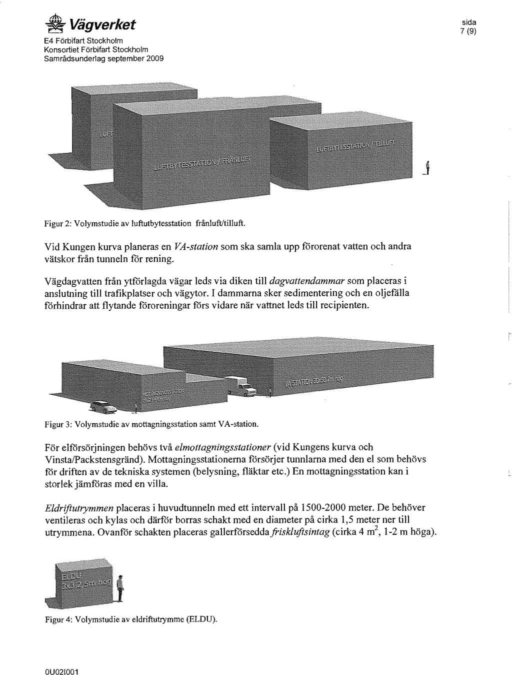 E4 Förbifart Stockholm Konsortiet Förbifart Stockholm Samrådsunderlag september 2009 Figur 2: Volymstudie av luféutbytesstation frånlumilluft.