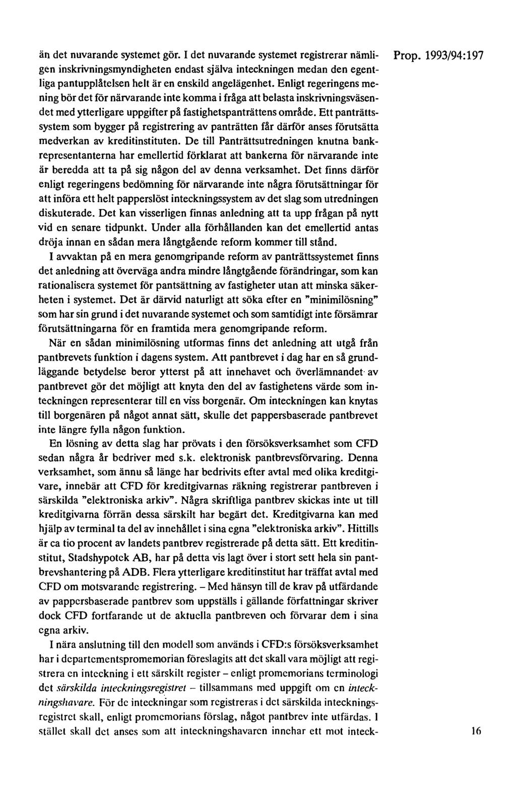 än det nuvarande systemet gör. I det nuvarande systemet registrerar nämli- Prop.
