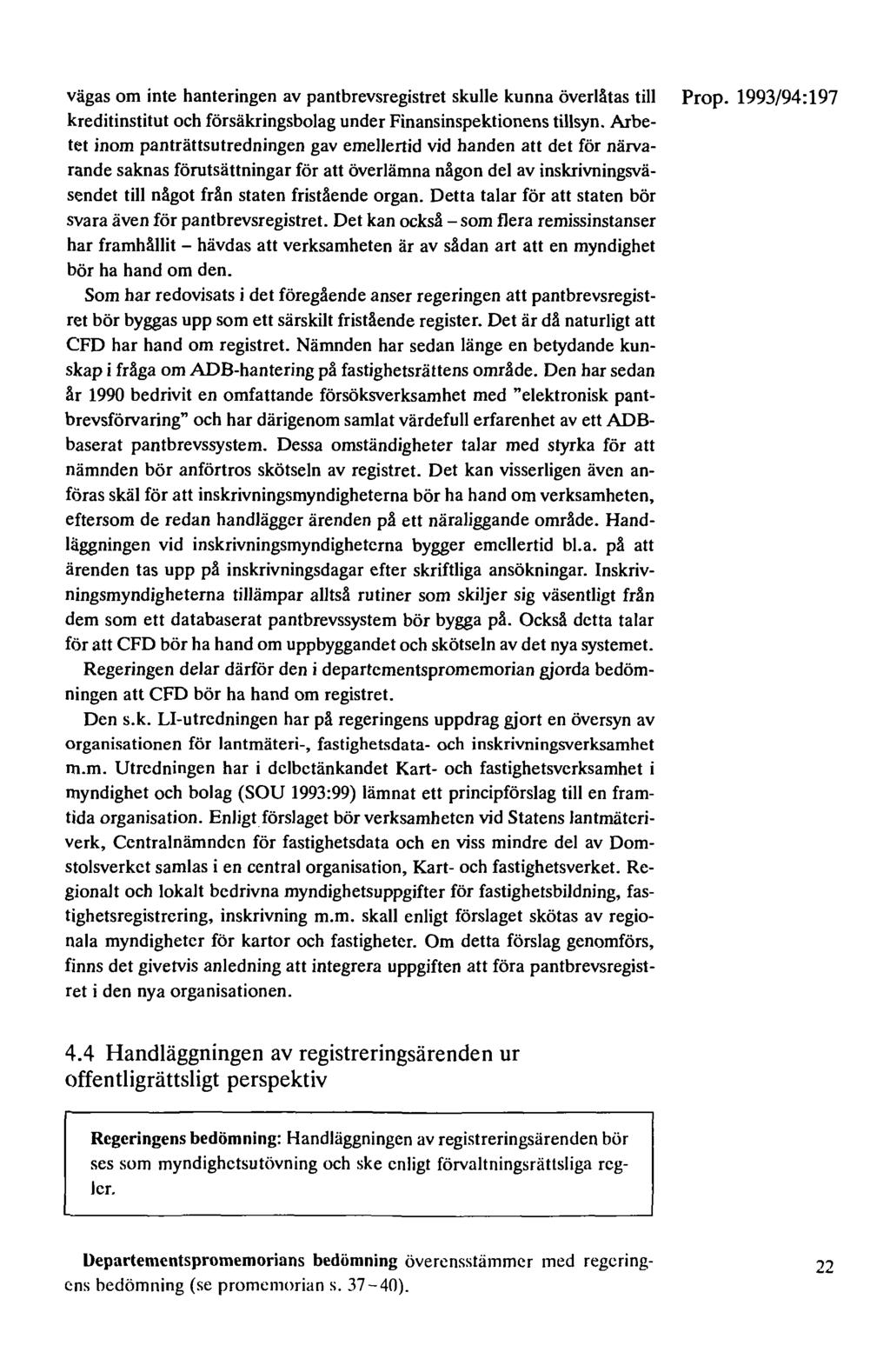 vägas om inte hanteringen av pantbrevsregistret skulle kunna överlåtas till Prop. 1993/94:197 kreditinstitut och försäkringsbolag under Finansinspektionens tillsyn.