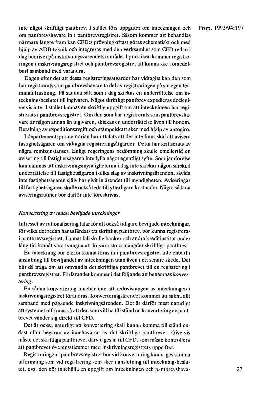 inte något skriftligt pantbrev. I stället förs uppgifter om inteckningen och Prop. 1993/94:197 om pantbrevshavare in i pantbrevsregistret.