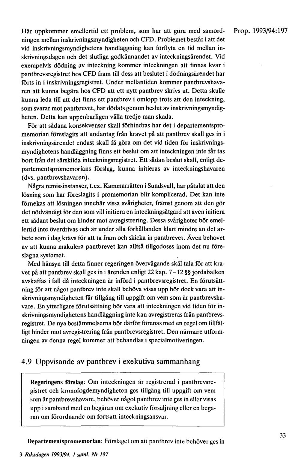 Här uppkommer emellertid ett problem, som har att göra med samord- Prop. 1993/94:197 ningen mellan inskrivningsmyndigheten och CFD.