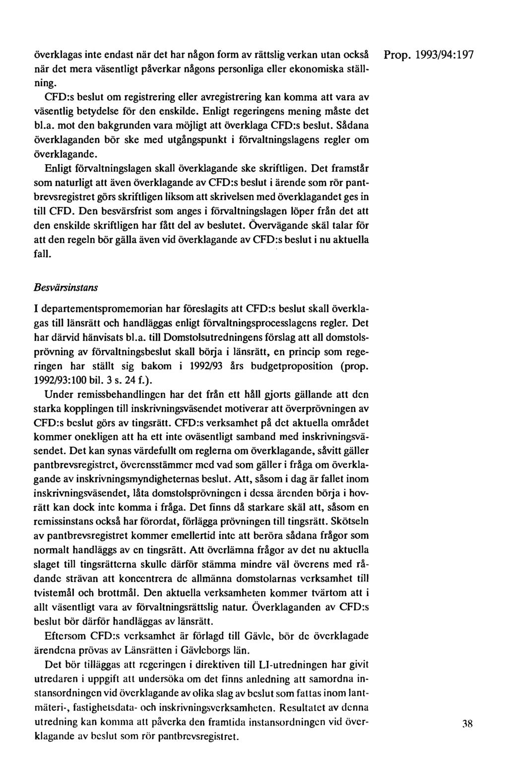överklagas inte endast när det har någon form av rättslig verkan utan också Prop. 1993/94: 197 när det mera väsentligt påverkar någons personliga eller ekonomiska ställning.