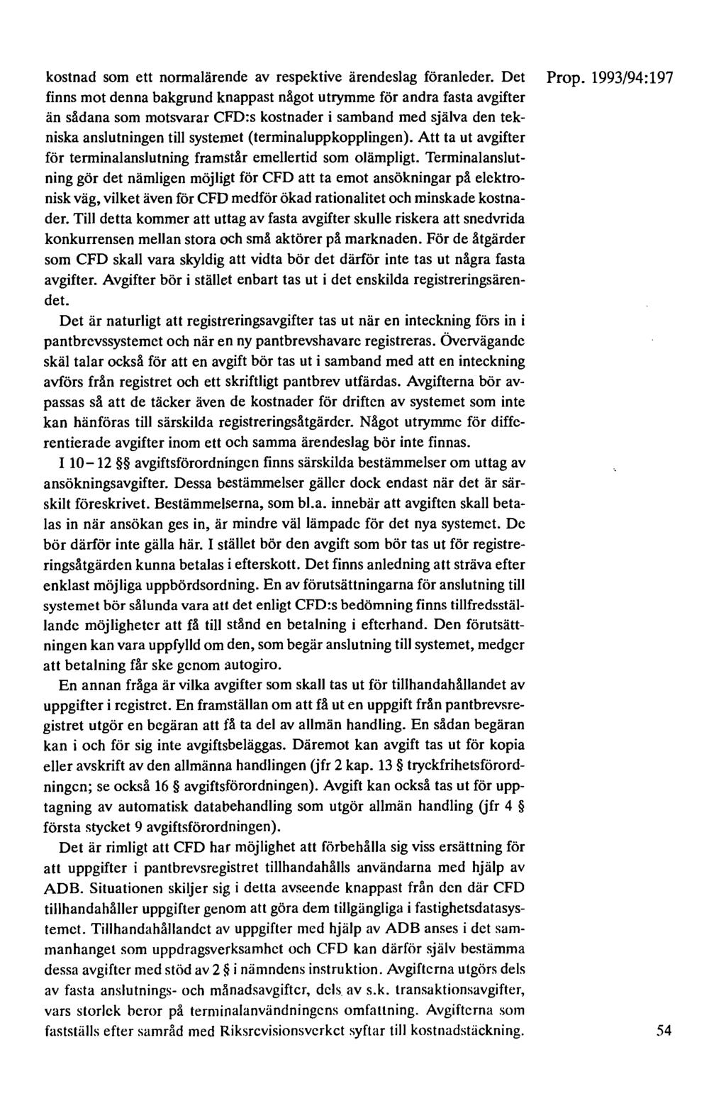 kostnad som ett normalärende av respektive ärendeslag föranleder. Det Prop.