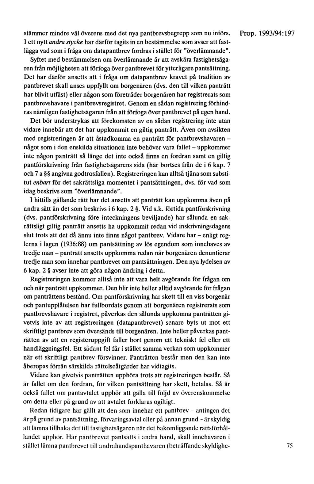 stämmer mindre väl överens med det nya pantbrevsbegrepp som nu införs. Prop.