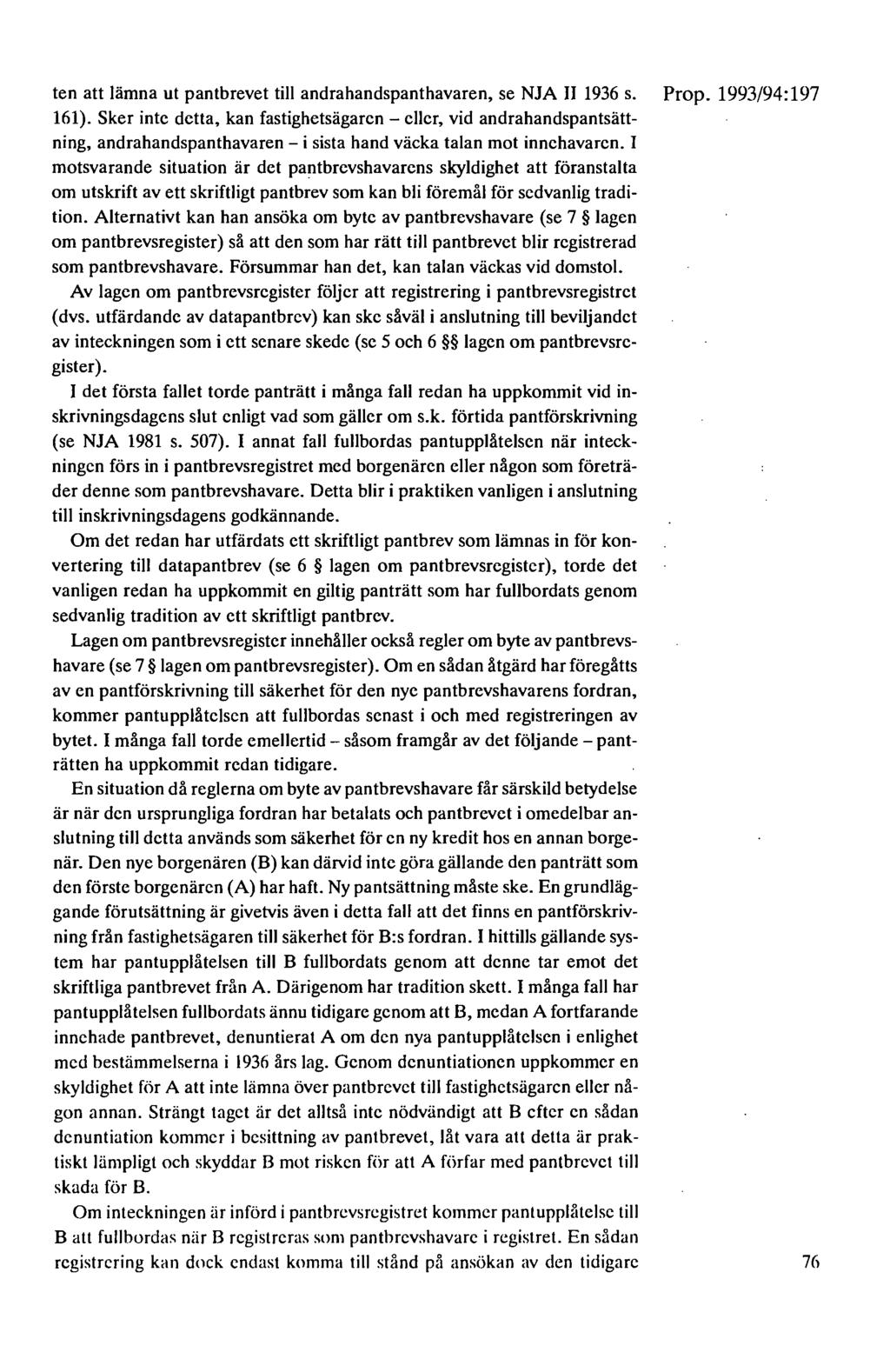ten att lämna ut pantbrevet till andrahandspanthavaren, se NJA Il 1936 s. Prop. 1993/94:197 161).