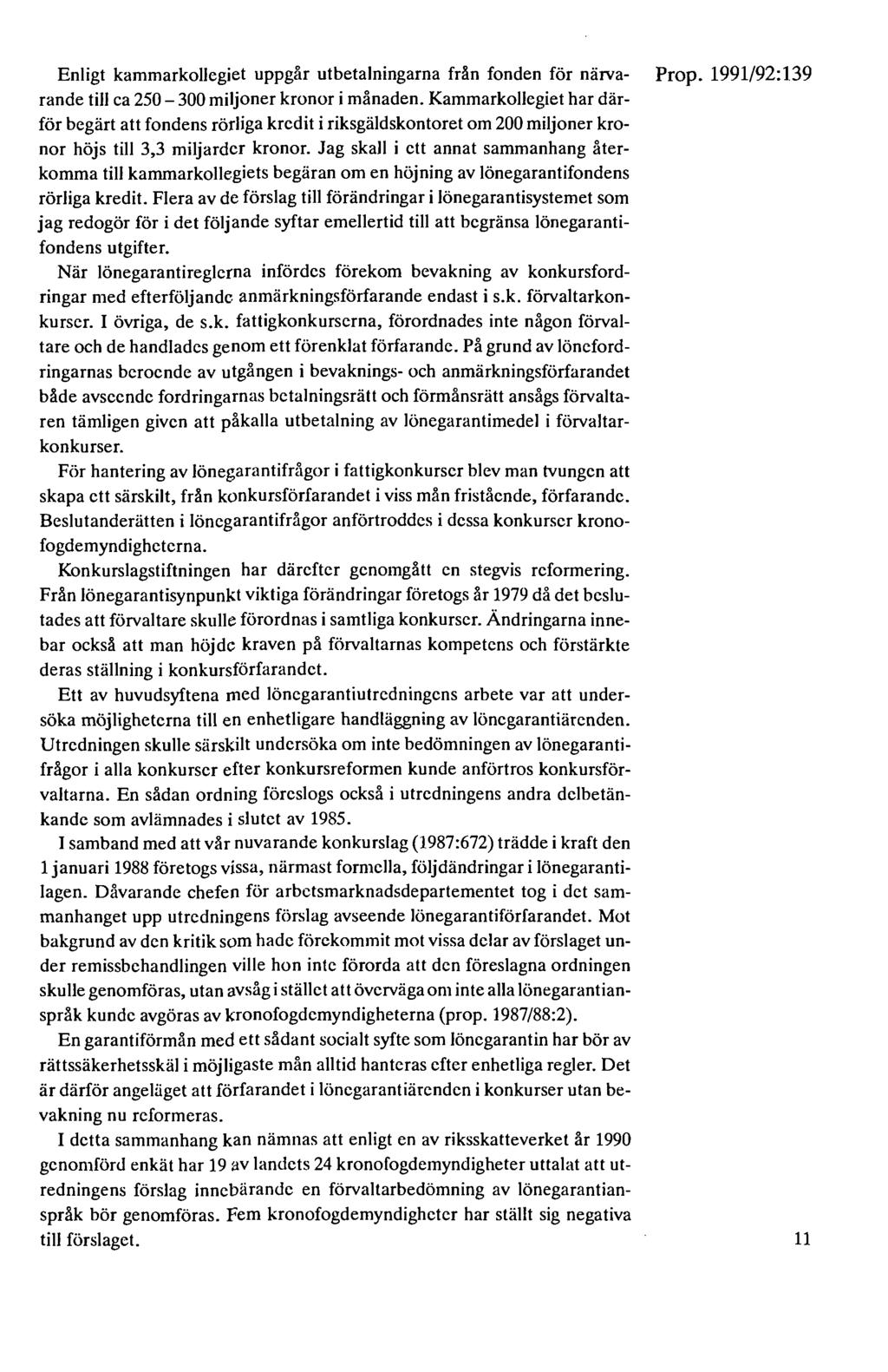 Enligt kammarkollegiet uppgår utbetalningarna från fonden för näiva- Prop. 1991/92:139 rande till ca 250-300 miljoner kronor i månaden.