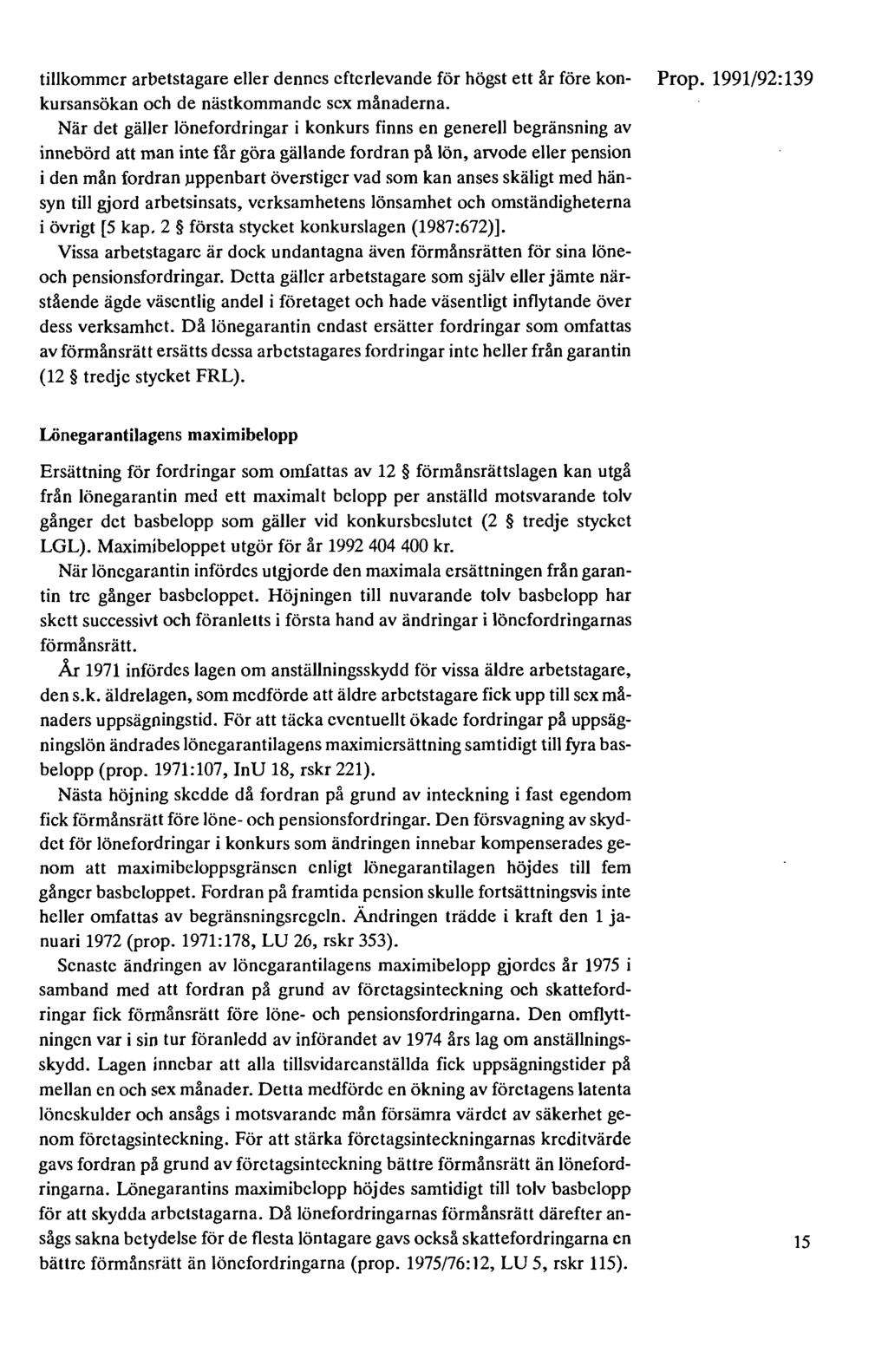 tillkommer arbetstagare eller dennes efterlevande för högst ett år före kon- Prop. 1991/92:139 kursansökan och de nästkommande sex månaderna.