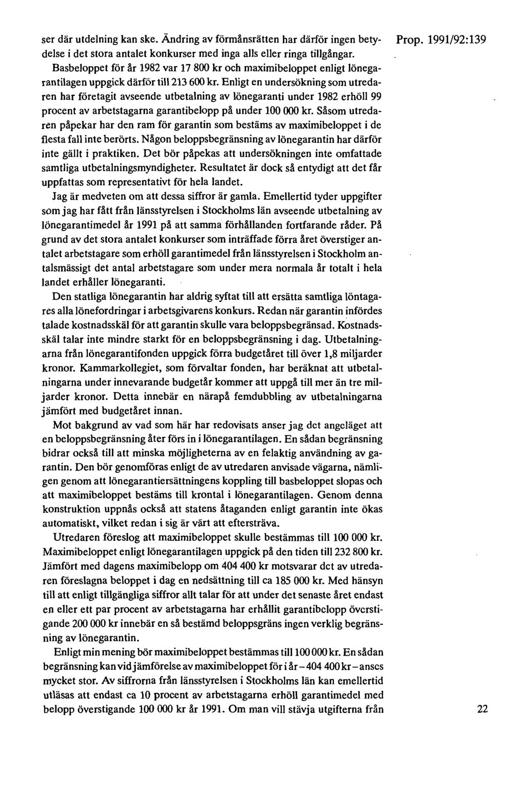 ser där utdelning kan ske. Ändring av förmånsrätten har därför ingen bety- Prop. 1991/92:139 delse i det stora antalet konkurser med inga alls eller ringa tillgångar.