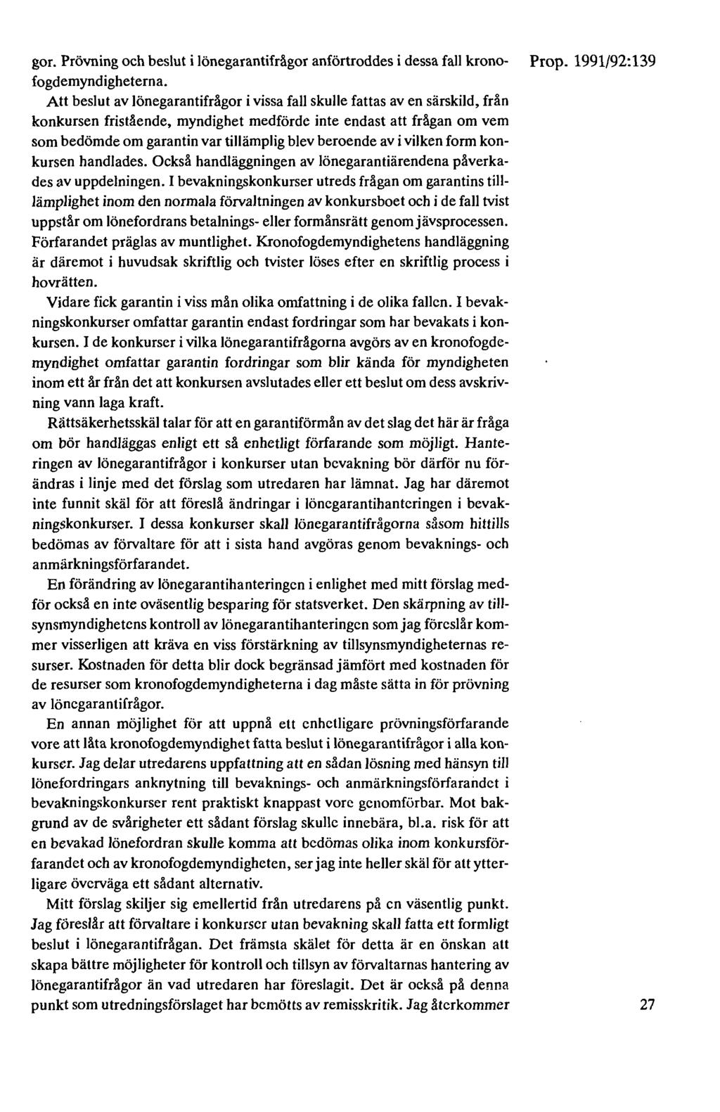 gor. Prövning och beslut i lönegarantifrågor anförtroddes i dessa fall krono- Prop. 1991/92:139 fogdemyndigheterna.