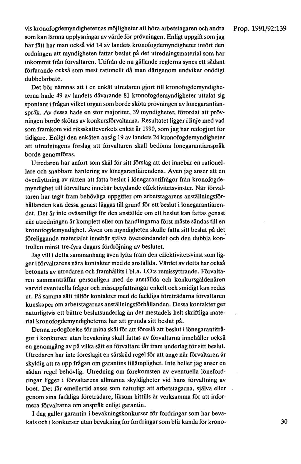vis kronofogdemyndigheternas möjligheter att höra arbetstagaren och andra Prop. 1991/92:139 som kan lämna upplysningar av värde för prövningen.