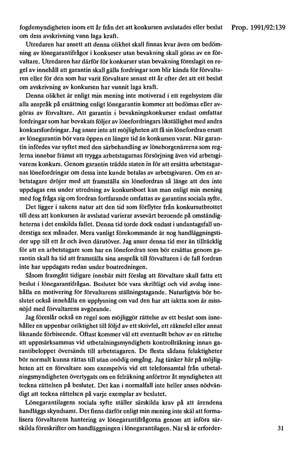 fogdemyndigheten inom ett år från det att konkursen avslutades eller beslut Prop. 1991/92:139 om dess avskrivning vann Jaga kraft.