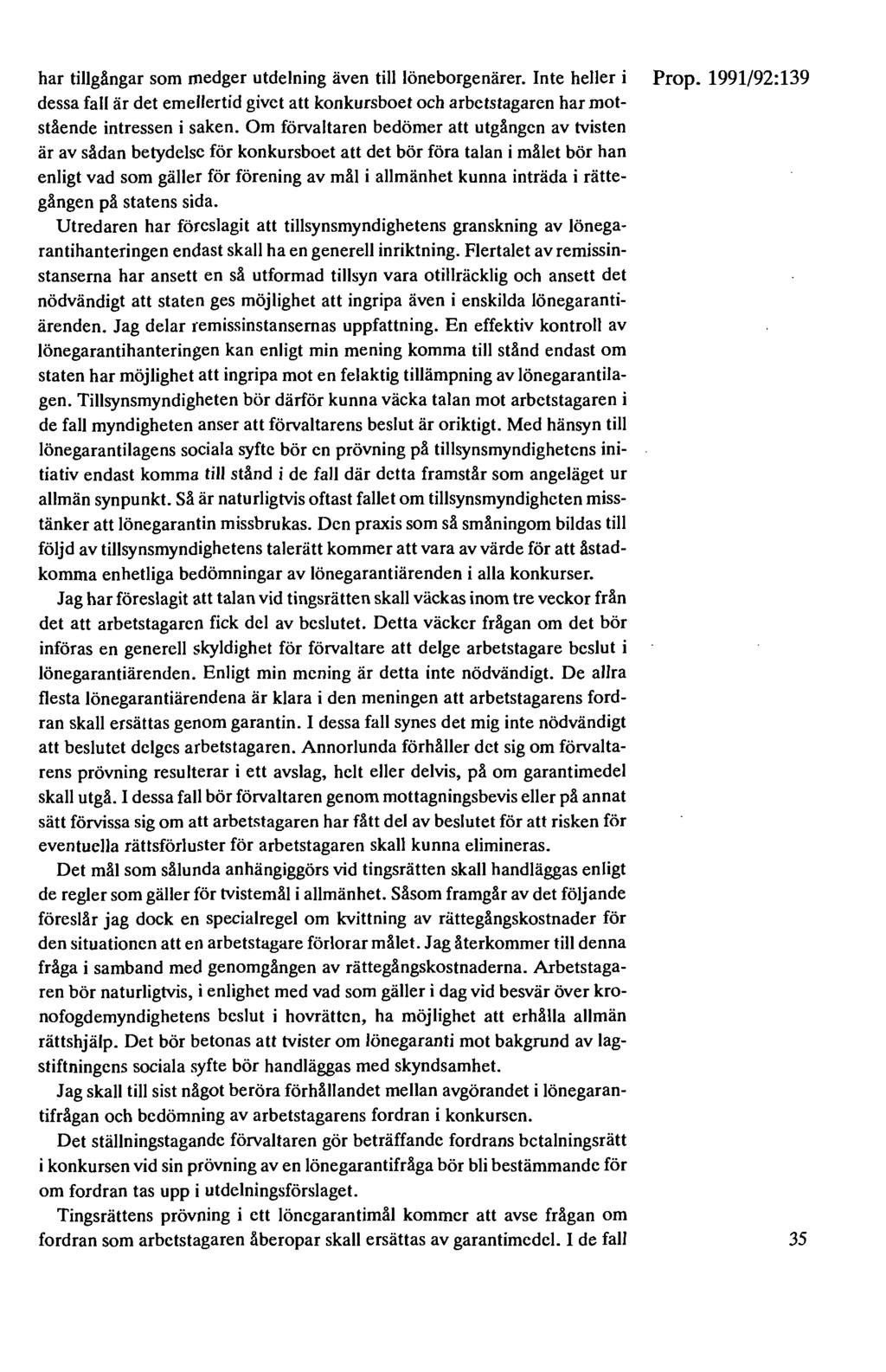 har tillgångar som medger utdelning även till löneborgenärer. Inte heller i Prop. 1991/92:139 dessa fall är det emellertid givet att konkursboet och arbetstagaren har motstående intressen i saken.