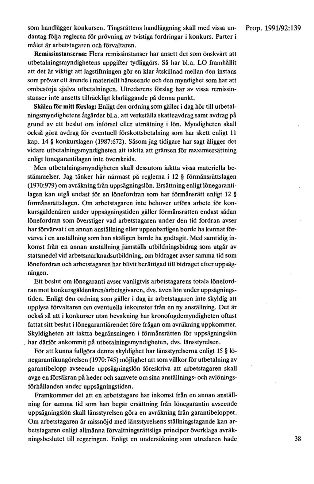 som handlägger konkursen. Tingsrättens handläggning skall med vissa un- Prop. 1991/92:139 dantag följa reglerna för prövning av tvistiga fordringar i konkurs.