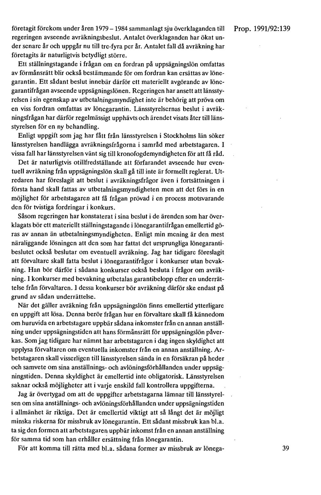 företagit förekom under åren 1979-1984 sammanlagt sju överklaganden till Prop. 1991/92: 139 regeringen avseende avräkningsbeslut.