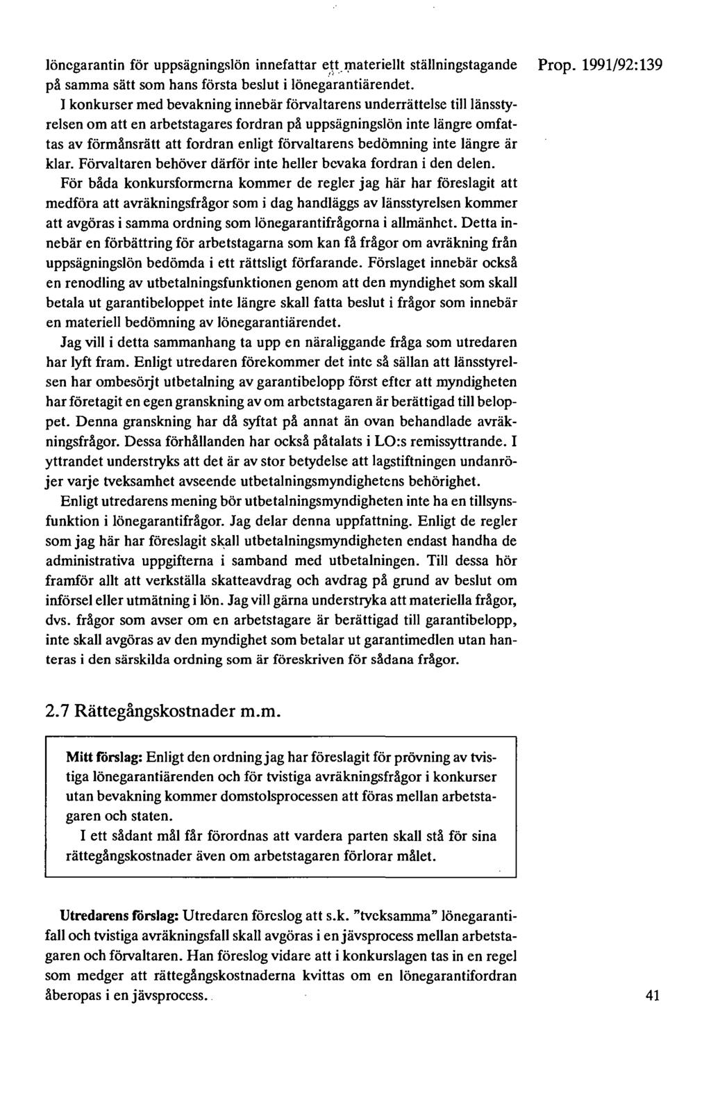 lönegarantin för uppsägningslön innefattar e.v.i:nateriellt ställningstagande Prop. 1991/92:139 på samma sätt som hans första beslut i lönegarantiärendet.