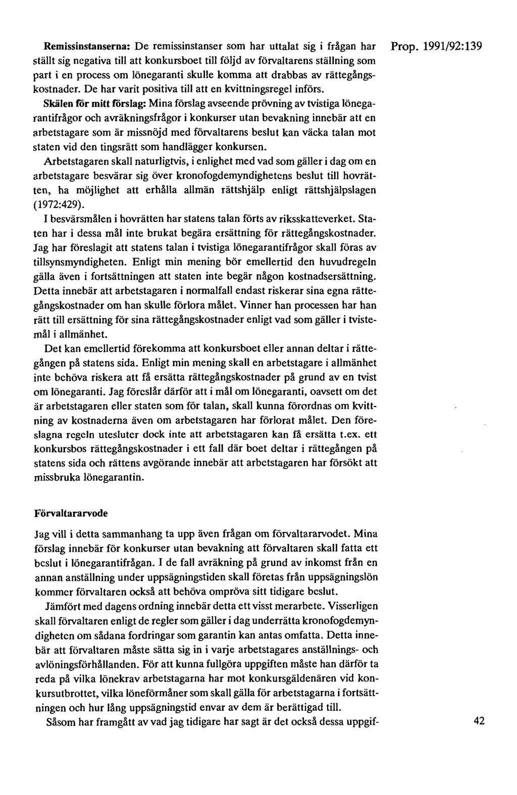 Remissinstanserna: De remissinstanser som har uttalat sig i frågan har Prop.