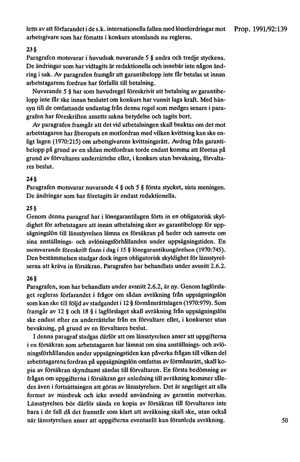 letts av att förfarandet i de s.k. internationella fallen med lönefordringar mot Prop. 1991/92:139 arbetsgivare som har försatts i konkurs utomlands nu regleras.