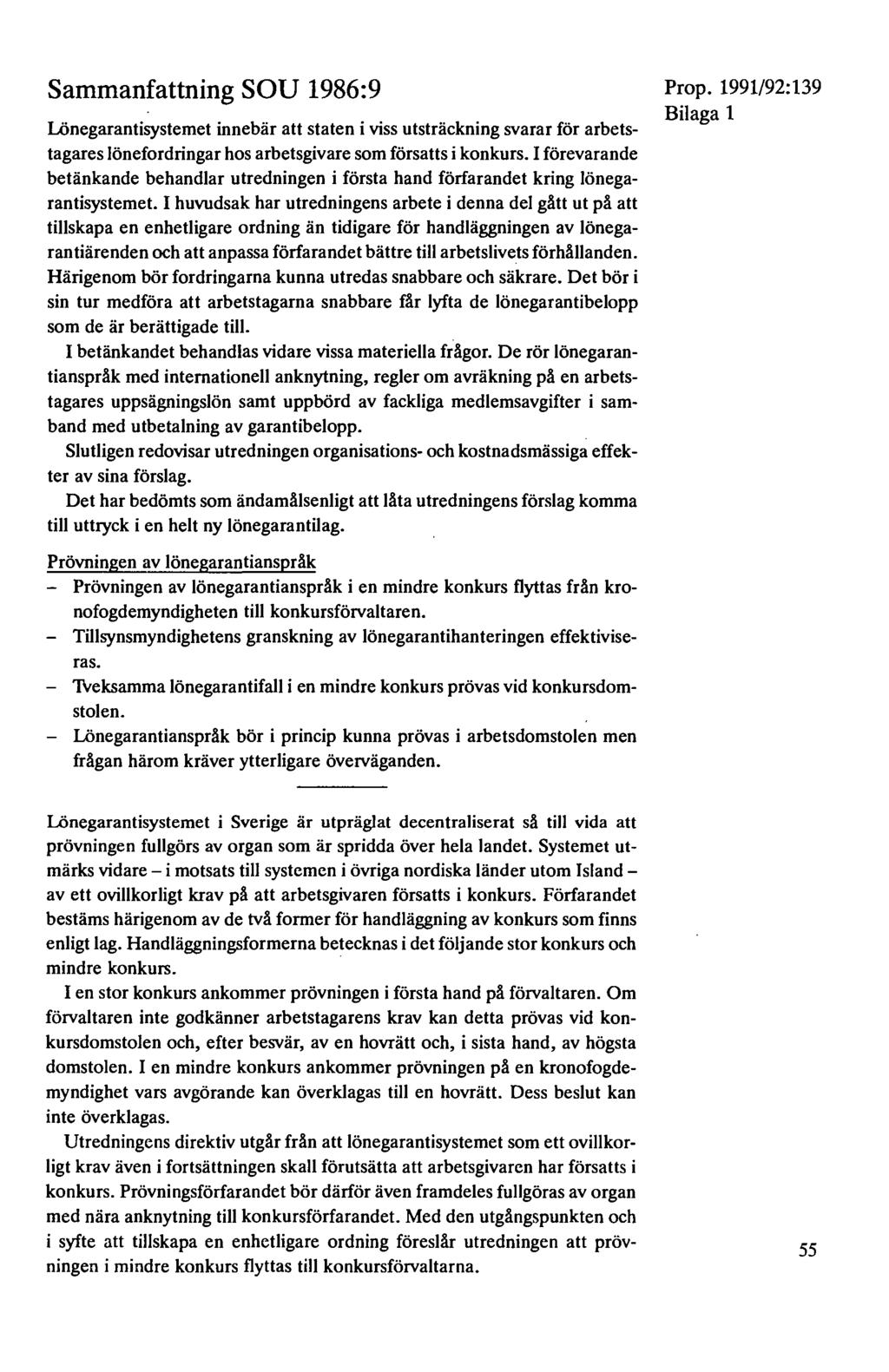 Sammanfattning SOU 1986:9 Lönegarantisystemet innebär att staten i viss utsträckning svarar för arbetstagares lönefordringar hos arbetsgivare som försatts i konkurs.
