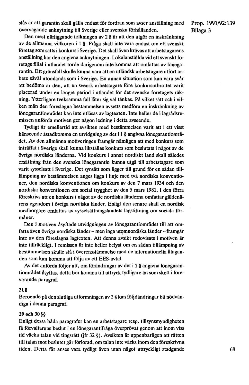 slås är att garantin skall gälla endast för fordran som avser anställning med övervägande anknytning till Sverige eller svenska förhållanden.