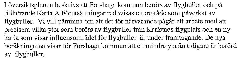 Transportstyrelsen, Luftfartsavdelningen Flygbuller (Kap 17.1, sid 64) Skyddsområden runt flygplatser (Kap 17.1, sid 65) Det nya förslaget har skickats till kommunen på remiss.