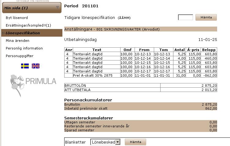 Under fliken lönespecifikation kan du se vad som kommer att betalas ut. Lönespecifikation ser du ca 1 vecka före löneutbetalning.