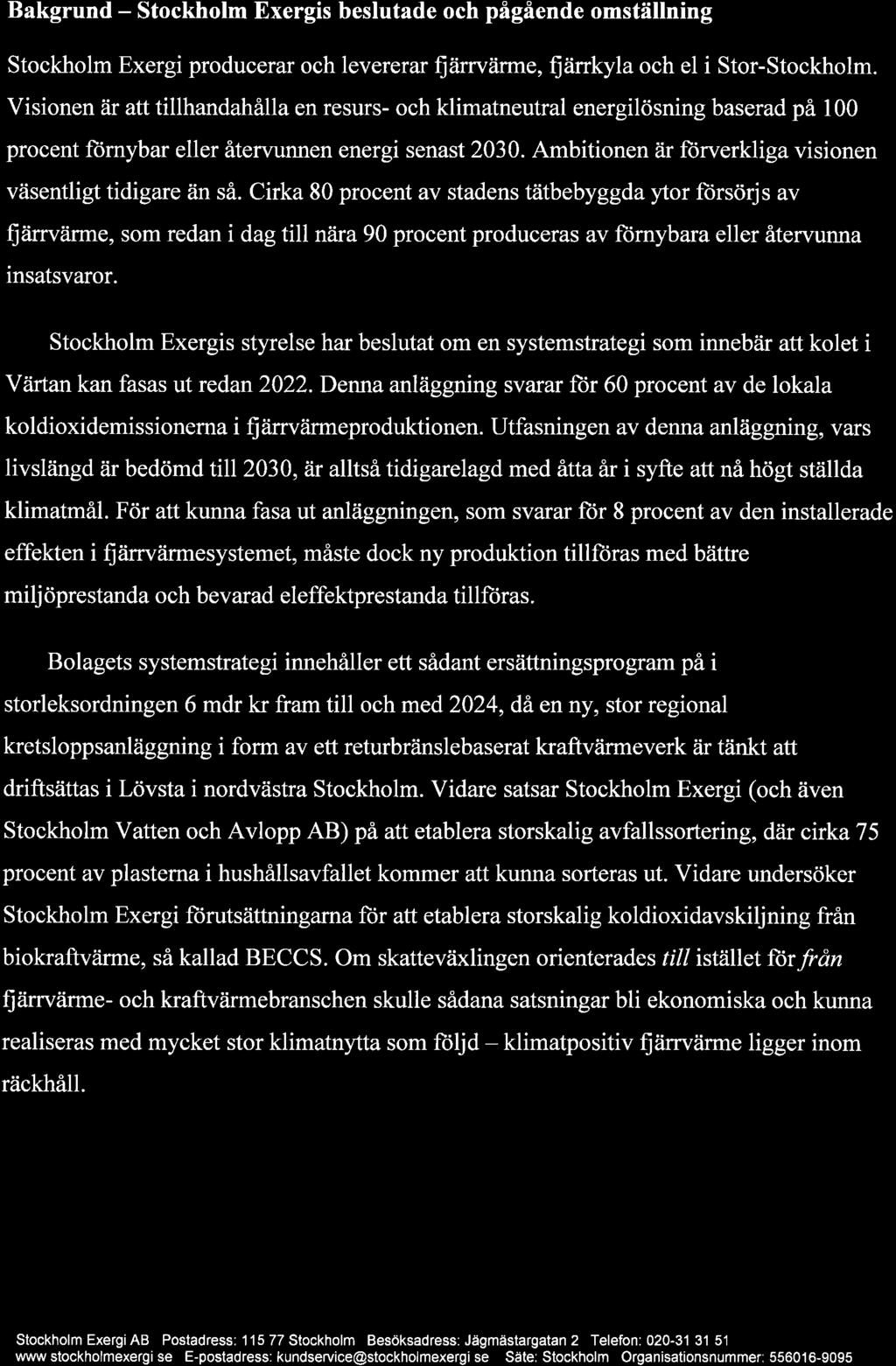 % stockholm Bakgrund Stockholm Exergis beslutade och pågående omställning Stockholm Exergi producerar och levererar ijärrvärme, fjärrkyla och el i Stor-Stockholm.
