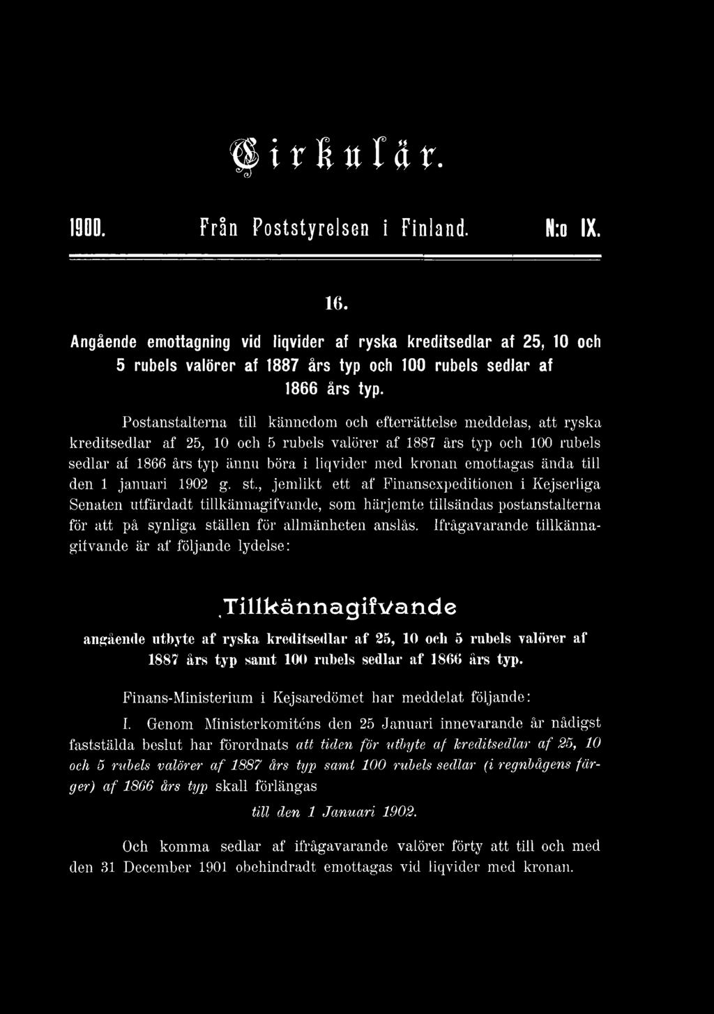 Postanstalterna till kännedom och efterrättelse meddelas, att ryska kreditsedlar af 25, 10 och 5 rubels valörer af 1887 års typ och 100 rubels sedlar af 1866 års typ ännu böra i liqvider med kronan
