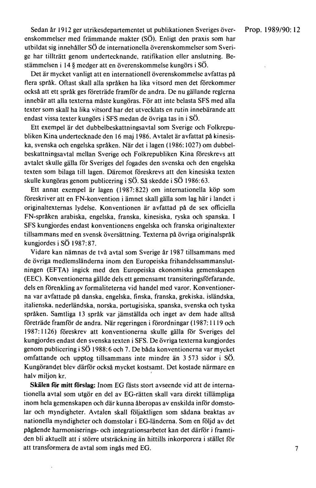Sedan år 1912 ger utrikesdepartementet ut publikationen Sveriges över- Prop. 1989/90: 12 enskommelser med främmande makter (SÖ).