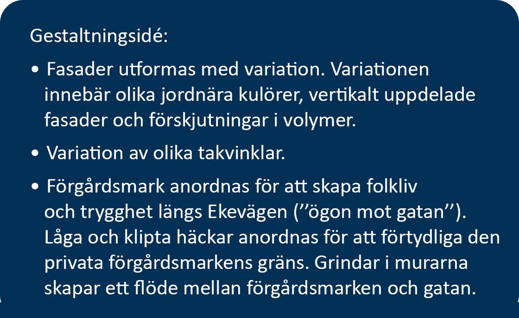 Längs med gatan föreslås låga och klippta häckar som skapar en tydlig gräns mellan gatumiljön och förgårdsmarken.