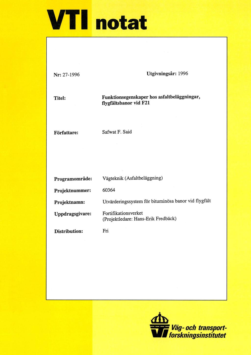 VTI notat Nr: 27-1996 Utgivningsår: 1996 Xitel: Funktionsegenskaper hos asfaltbeläggningar, flygfältsbanor vid F21 Författare: Safwat F.