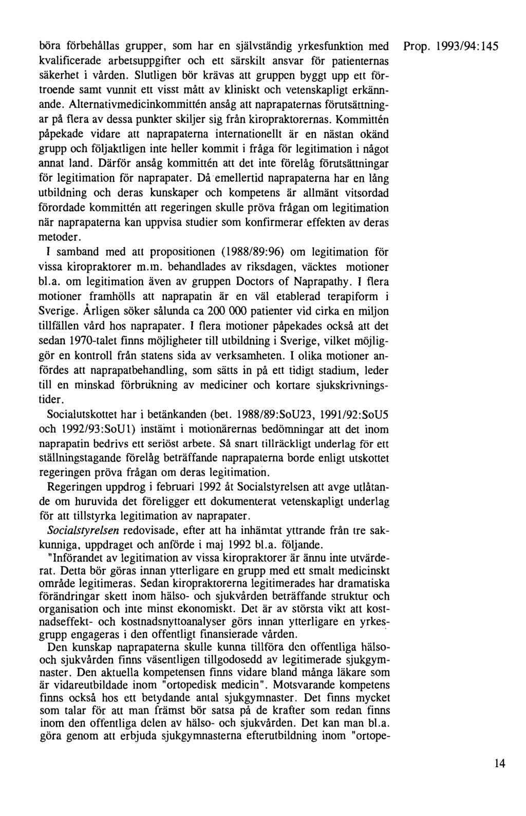 böra förbehållas grupper, som har en självständig yrkesfunktion med Prop. 1993/94:145 kvalificerade arbetsuppgifter och ell särskilt ansvar för patienternas säkerhet i vården.