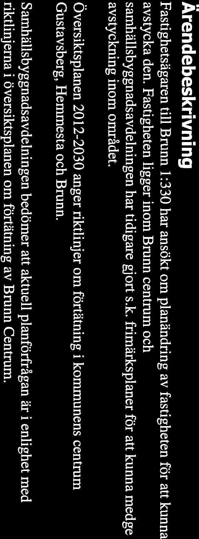 Översiktsplanen 20 12-2030 anger riktlinjer om förtätning i kommunens centrum Gustavsberg, Hemmesta och Brunn.