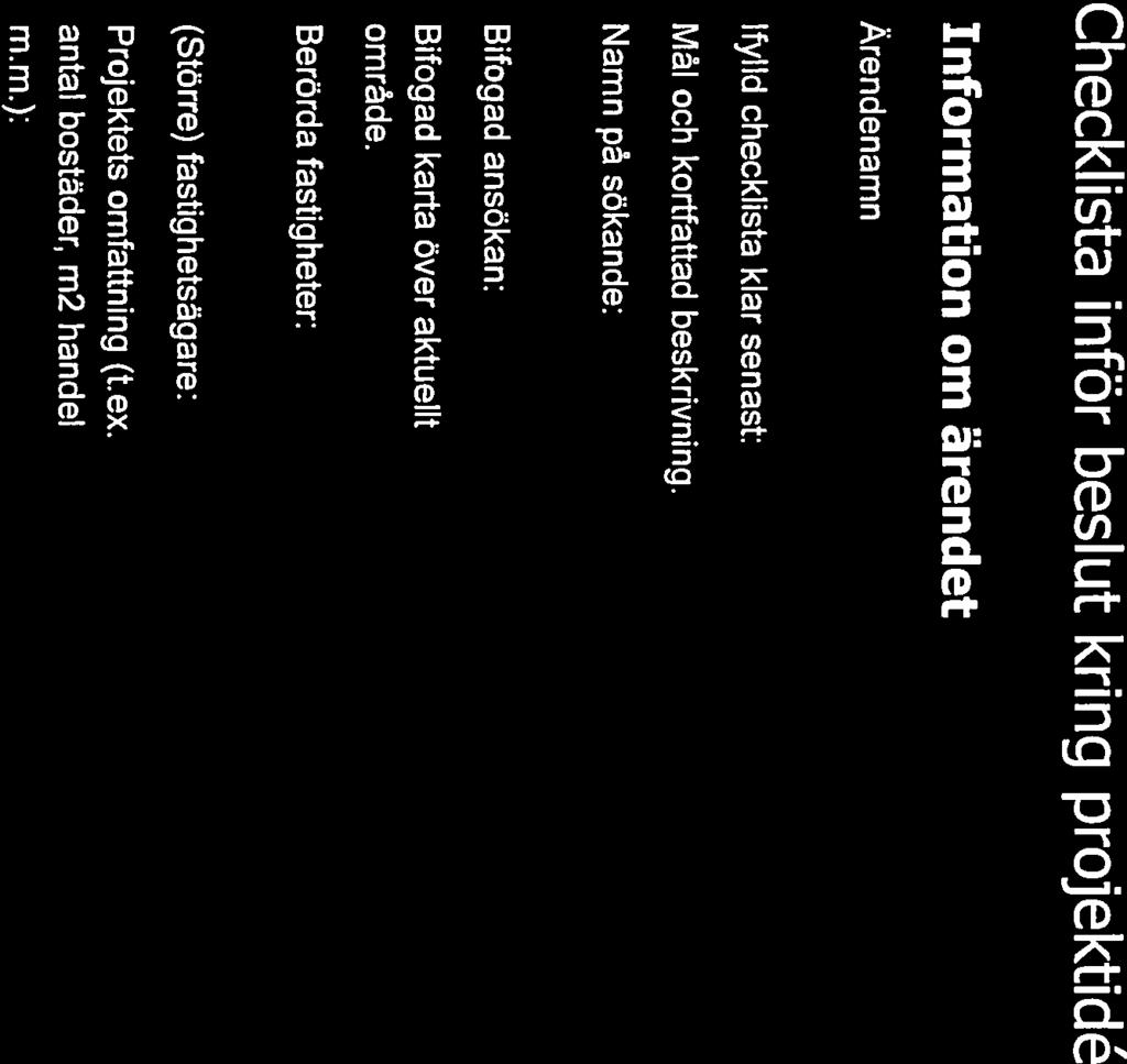 Diarienummer 14SPN/0269 Checklista inför beslut kring projektidé Information om ärendet Ärendenamn: Brunn 1:330 detaljplan Ifylld checklista klar senast: Mål och kortfattad beskrivning: Namn på