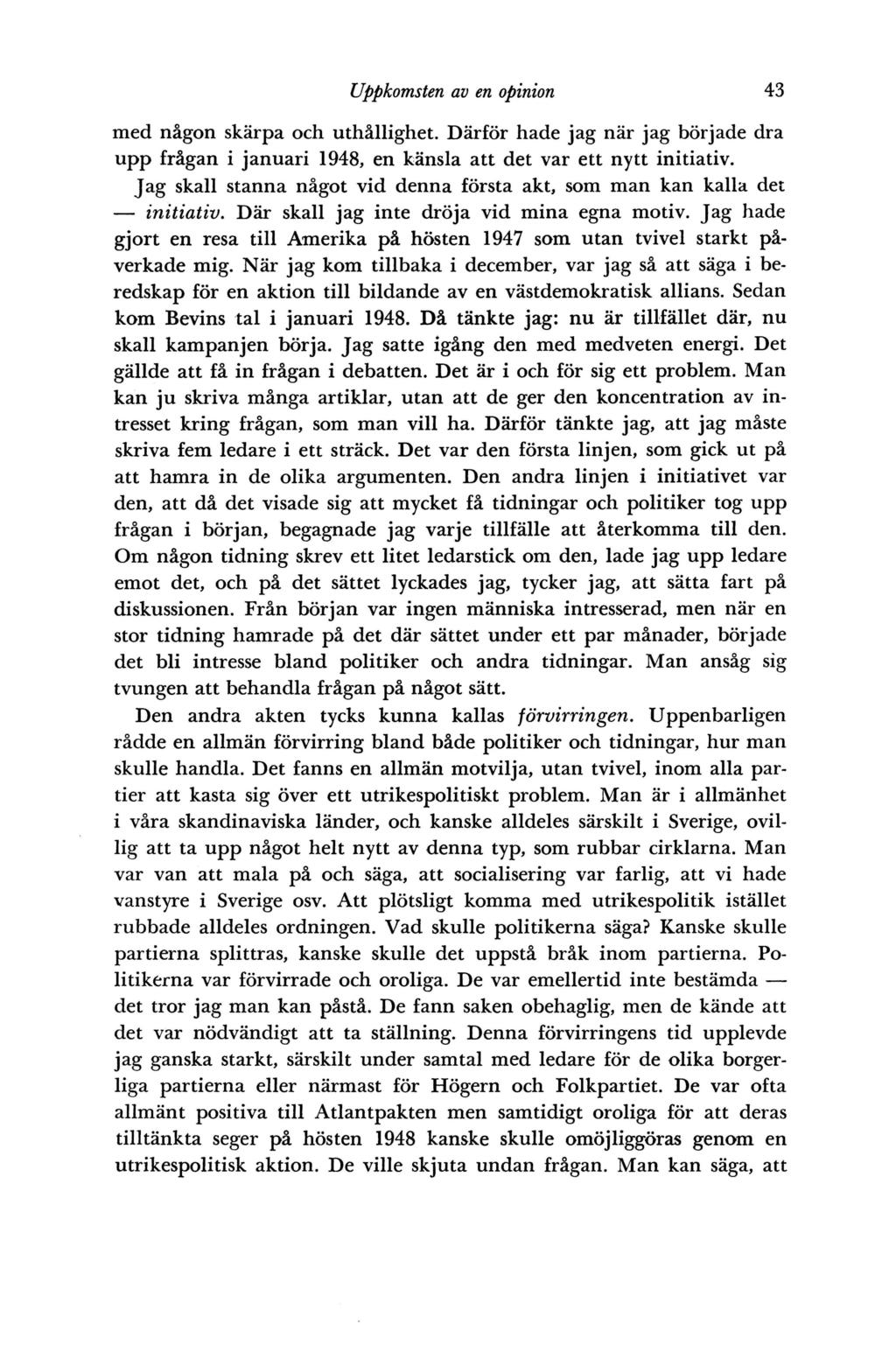 Uppkomsten av en opinion 43 med någon skärpa och uthållighet. Därför hade jag när jag började dra upp frågan i januari 1948, en känsla att det var ett nytt initiativ.