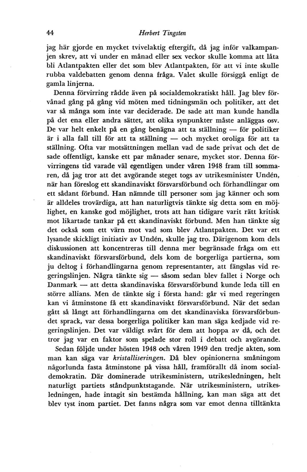 44 llerbert ~ingsten jag här gjorde en mycket tvivelaktig eftergift, då jag inför valkampanjen skrev, att vi under en månad eller sex veckor skulle komma att låta bli Atlantpakten eller det som blev