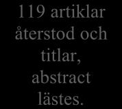 Därefter exkluderades ytterligare 17 artiklar, varav åtta var av kvantitativ ansats och de nio resterande artiklarnas innehåll inte svarade på syftet och